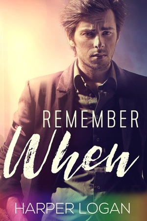 Remember When by Harper Logan