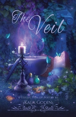 The Veil: A Collection of Poetry by Kala Godin