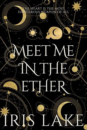 Meet Me in the Ether: New Edition by Iris Lake, Iris Lake