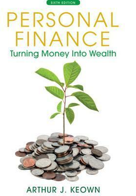 Personal Finance: Turning Money Into Wealth Plus New Myfinancelab with Pearson Etext -- Access Card Package by Arthur J. Keown