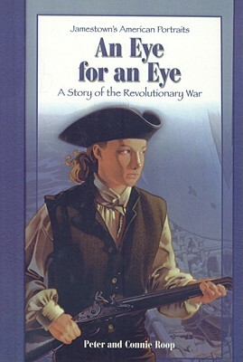 An Eye for an Eye: A Story of the Revolutionary War by Connie Roop, Peter Roop