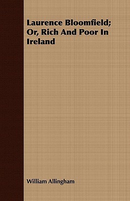 Laurence Bloomfield; Or, Rich and Poor in Ireland by William Allingham