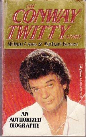The Conway Twitty Story by Wilbur Cross, Michael Kosser