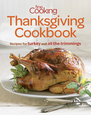 Fine Cooking Thanksgiving Cookbook: Recipes for Turkey and All the Trimmings by Fine Cooking Magazine