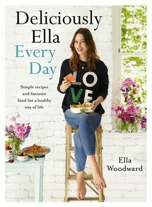 Deliciously Ella Every Day: Quick and Easy Recipes for Gluten-Free Snacks, Packed Lunches, and Simple Meals by Ella Woodward