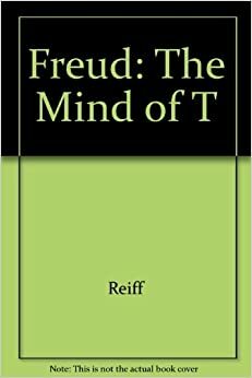 Freud: The Mind of the Moralist by Philip Reiff