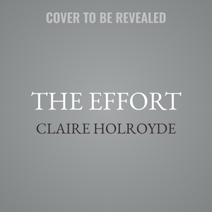 The Effort by Claire Holroyde