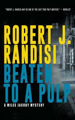 Beaten To A Pulp: A Miles Jacoby Novel by Robert J. Randisi