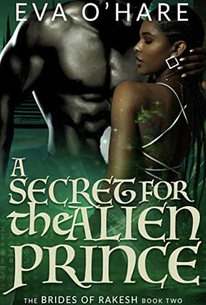 A Secret for the Alien Prince by Eva O'Hare