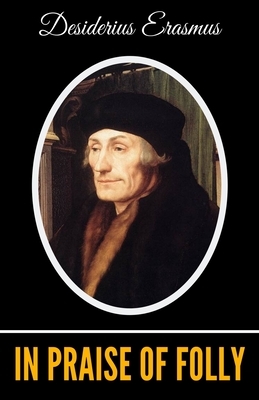 In Praise of Folly by Desiderius Erasmus