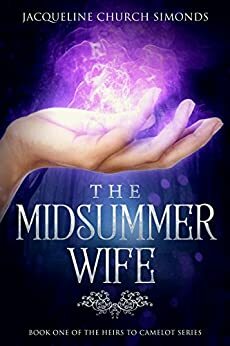 The Midsummer Wife: Book One of The Heirs to Camelot Series by Jacqueline Church Simonds
