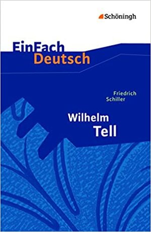 EinFach Deutsch Textausgaben - Friedrich Schiller: Wilhelm Tell by Günter Schumacher, Klaus Vorrath