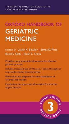 Oxford Handbook of Geriatric Medicine 3e by James D. Price, Kunal S. Shah, Lesley K. Bowker