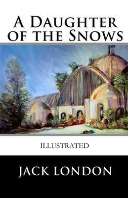 A Daughter of the Snows Illustrated by Jack London