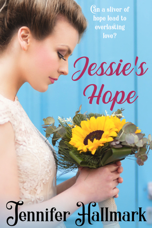 Jessie's Hope by Jennifer Hallmark