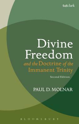 Divine Freedom and the Doctrine of the Immanent Trinity: In Dialogue with Karl Barth and Contemporary Theology by Paul D. Molnar