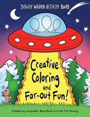 Creative Coloring and Far-Out Fun by T M Murphy, T M Murphy, Mark Penta, Mark Penta