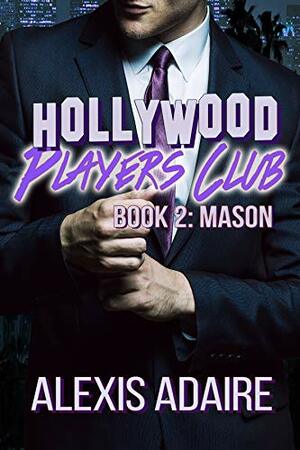 Hollywood Players Club, Book 2: Mason by Alexis Adaire