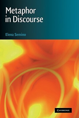 Metaphor in Discourse by Elena Semino, Semino Elena