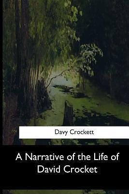 A Narrative of the Life of David Crocket by David Crockett, David Crockett