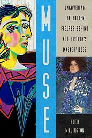 Muse: Uncovering the Hidden Figures Behind Art History's Masterpieces by Ruth Millington