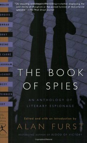 The Book of Spies by Graham Greene, Maxim Gorky, Charles McCarry, Rebecca West, Alan Furst, Anthony Burgess, John le Carré, Joseph Conrad, John Steinbeck, Baroness Orczy, W. Somerset Maugham, Eric Ambler