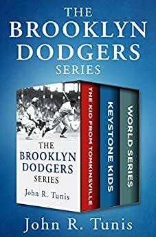 The Brooklyn Dodgers Series, Three Volumes in One: The Kid from Tomkinsville, Keystone Kids, and World Series by John R. Tunis
