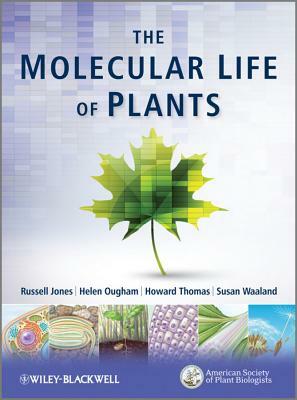 The Molecular Life of Plants by Helen Ougham, Russell L. Jones, Howard Thomas