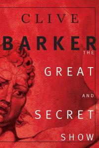 The Great And Secret Show by Clive Barker