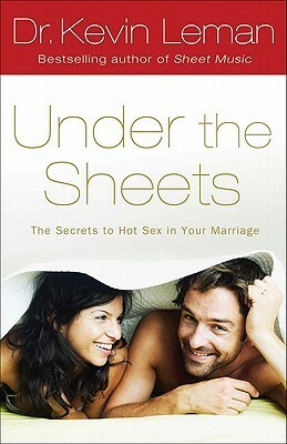 Under the Sheets: The Secrets to Hot Sex in Your Marriage by Kevin Leman