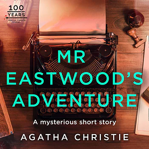 Mr Eastwood's Adventure by Agatha Christie