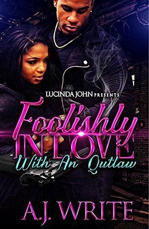 Foolishly In Love With An Outlaw by A.J. Write, A.J. Write