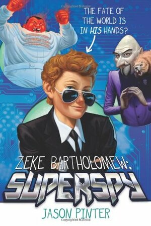Zeke Bartholomew: Superspy! by Jason Pinter