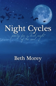 Night Cycles: Poetry for a Dark Night of the Soul by Beth Morey