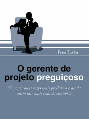 O gerente de projeto preguiçoso by Peter Taylor