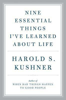 Nine Essential Things I've Learned About Life by Harold S. Kushner