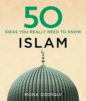 50 Islam Ideas You Really Need to Know by Mona Siddiqui