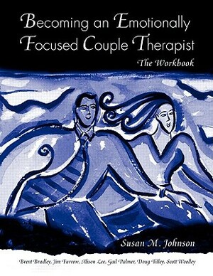 Becoming an Emotionally Focused Couple Therapist: The Workbook by Susan M. Johnson, James L. Furrow, Lorrie Brubacher