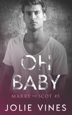 Oh Baby (a Marry the Scot novel) by Jolie Vines
