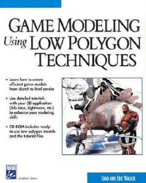 Game Modeling Using Low Polygon Techniques (Charles River Media Graphics) by Chad Walker, Eric Walker
