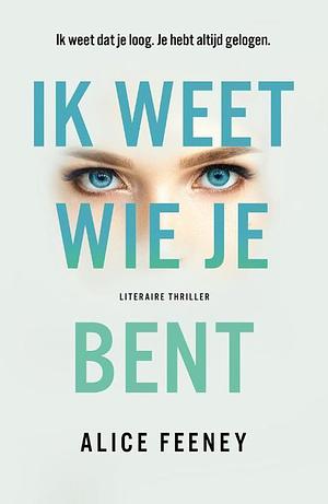 Ik weet wie je bent  by Alice Feeney