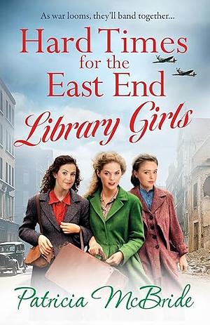 Hard Times for the East End Library Girls by Patricia McBride