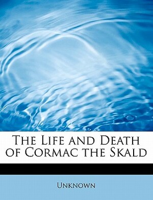 The Life and Death of Cormac the Skald by Unknown