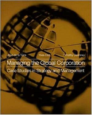 Managing the Global Corporation: Case Studies in Strategy and Management by Yves L. Doz, Timothy Michael Devinney, José de la Torre