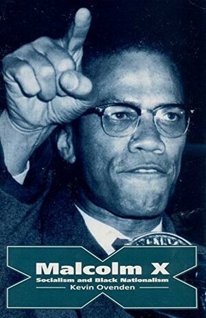 Malcolm X: Socialism and Black Nationalism by Kevin Ovenden