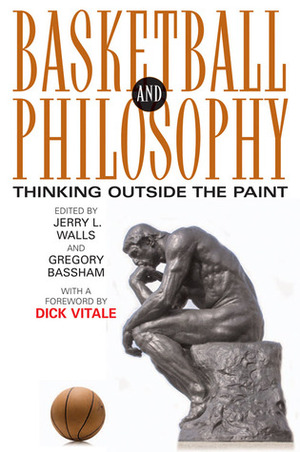 Basketball and Philosophy: Thinking Outside the Paint by Jerry L. Walls, Dick Vitale