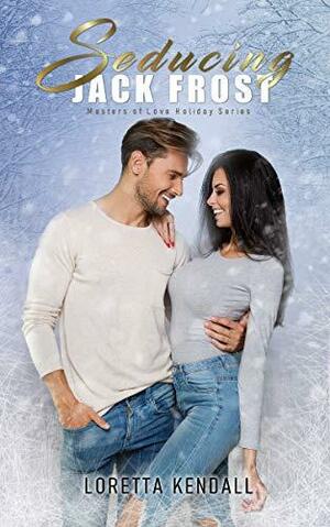 Seducing Jack Frost by Loretta Kendall