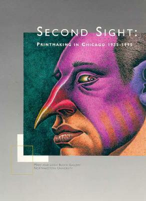 Second Sight: Printmaking in Chicago 1935-1995 by James Yood