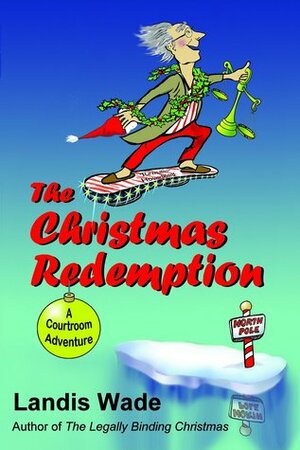 The Christmas Redemption: A Courtroom Adventure by Landis Wade