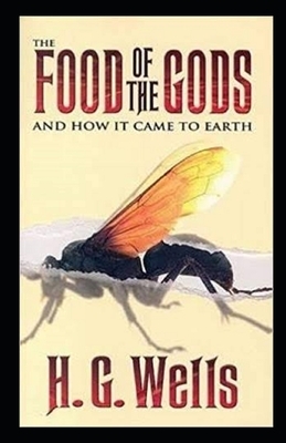 The Food of the Gods and How It Came to Earth Illustrated by H.G. Wells